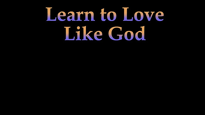 Learn to Love Like God